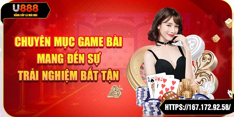 Chuyên mục game bài mang đến sự trải nghiệm bất tận