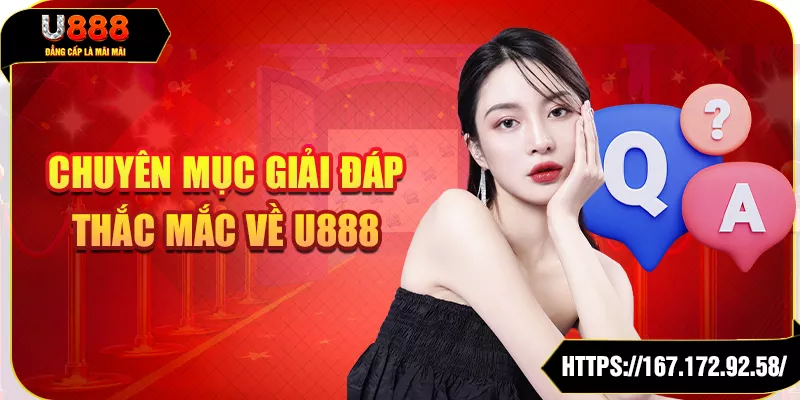 Chuyên mục giải đáp thắc mắc về U888