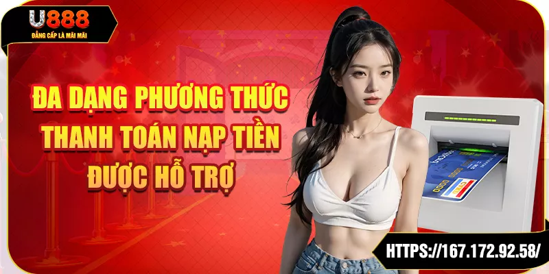 Đa dạng phương thức thanh toán nạp tiền được hỗ trợ