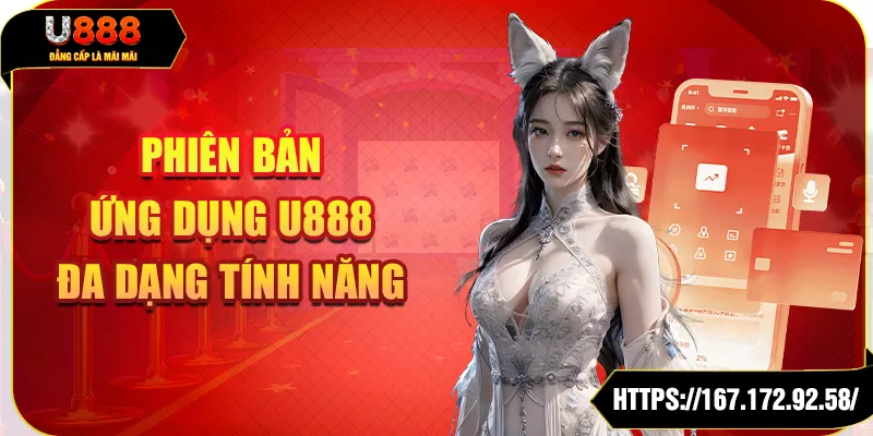 Phiên bản ứng dụng U888 đa dạng tính năng